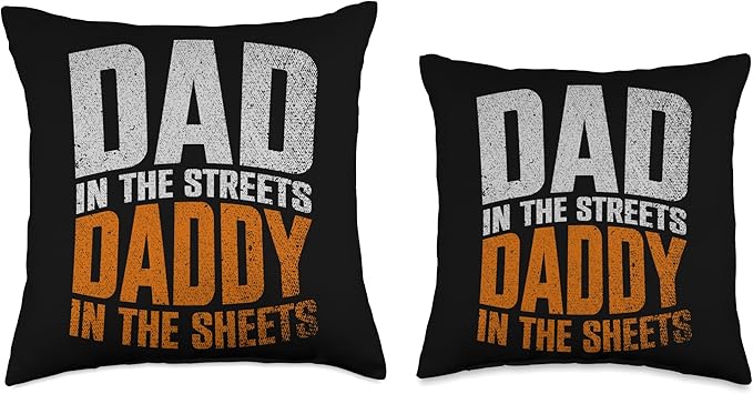 Dad In The Streets Daddy In The Sheets Throw Pillow, 18x18, Multicolor