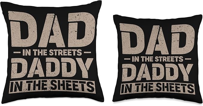 Dad In The Streets Daddy In The Sheets Throw Pillow, 16x16, Multicolor