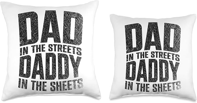 Dad In The Streets Daddy In The Sheets Throw Pillow, 18x18, Multicolor