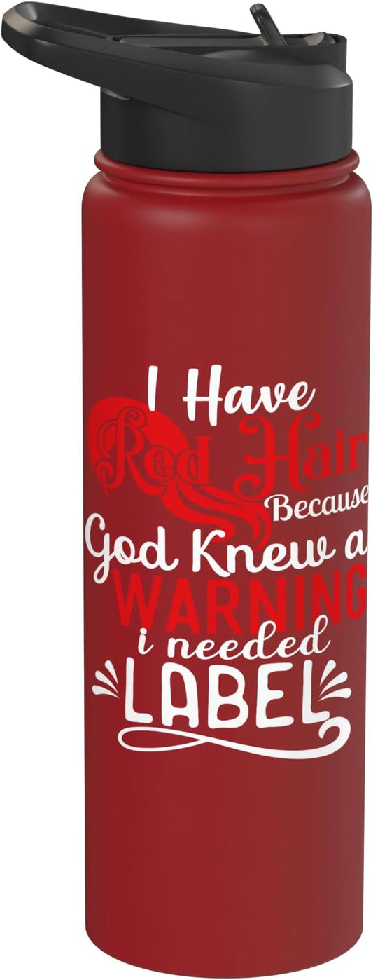 i have red hair because god knew i needed a warning label Stainless Steel Insulated Water Bottle