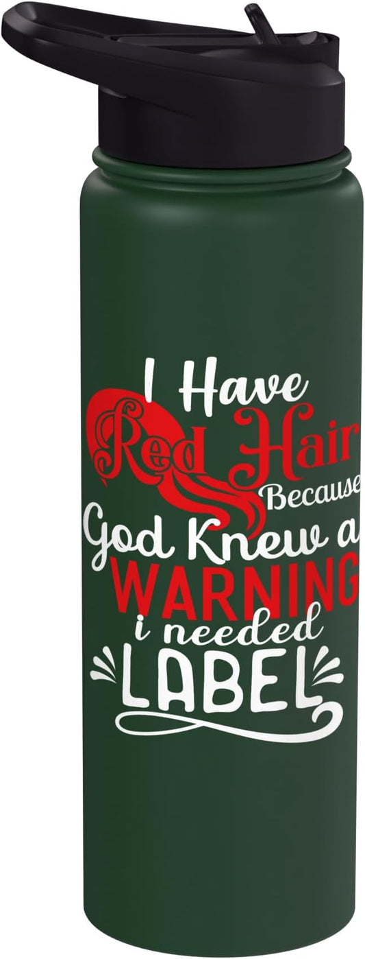 i have red hair because god knew i needed a warning label Stainless Steel Insulated Water Bottle