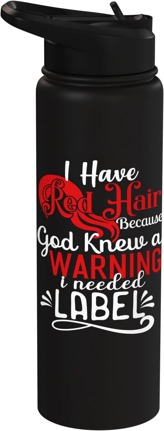 i have red hair because god knew i needed a warning label Stainless Steel Insulated Water Bottle