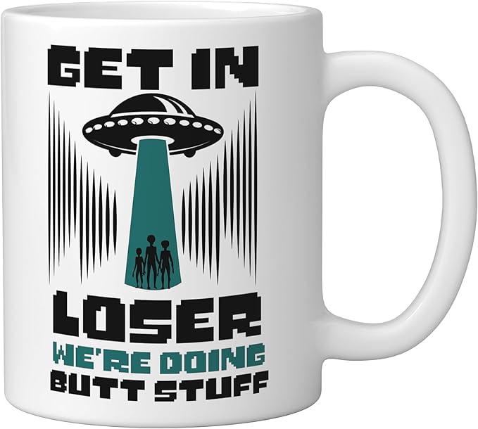 Alien Ufo Flying Saucer Abduction Get In Loser Butt Stuff Ceramic Mug, White