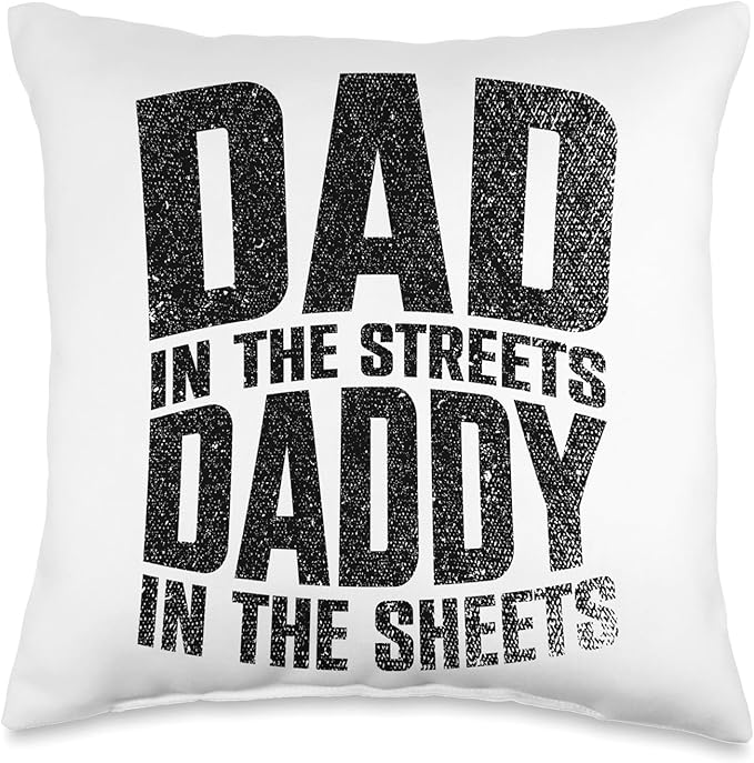 Dad In The Streets Daddy In The Sheets Throw Pillow, 16x16, Multicolor