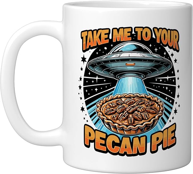 Take Me to Your Pecan Pies UFO Abduction Funny Pecan Pie Ceramic Mug, White
