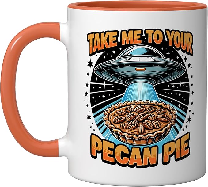 Take Me to Your Pecan Pies UFO Abduction Funny Pecan Pie Ceramic Mug, Orange/White