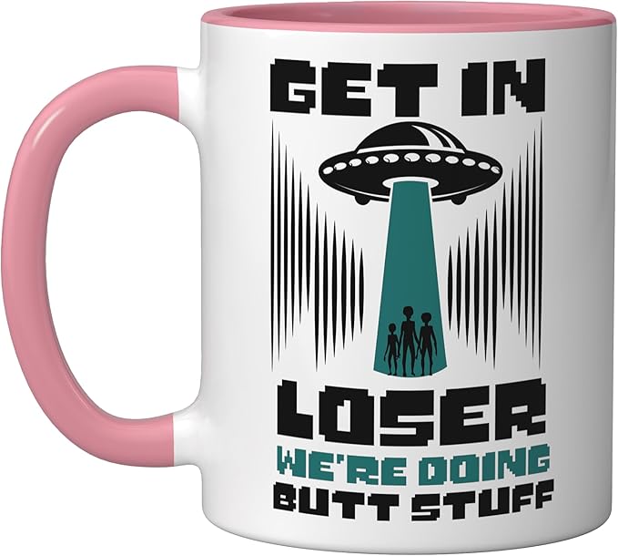 Alien Ufo Flying Saucer Abduction Get In Loser Butt Stuff Ceramic Mug, Pink/White