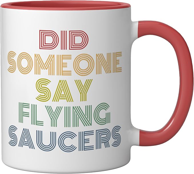 Did Someone Say Flying Saucers Funny UFO Pun Ceramic Mug, Red/White