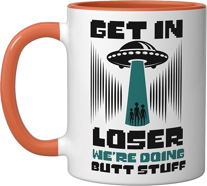 Alien Ufo Flying Saucer Abduction Get In Loser Butt Stuff Ceramic Mug, Orange/White