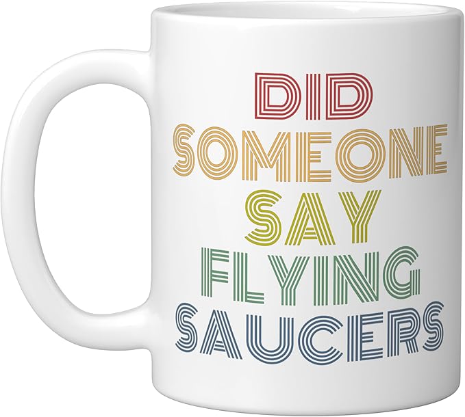 Did Someone Say Flying Saucers Funny UFO Pun Ceramic Mug, White