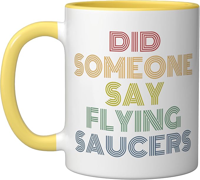 Did Someone Say Flying Saucers Funny UFO Pun Ceramic Mug, Yellow/White