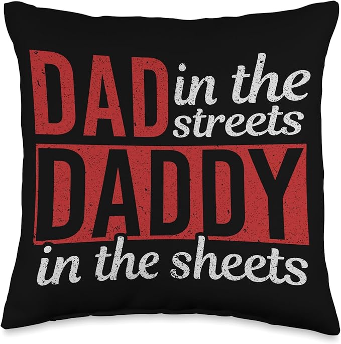 Dad In The Streets Daddy In The Sheets Throw Pillow, 16x16, Multicolor