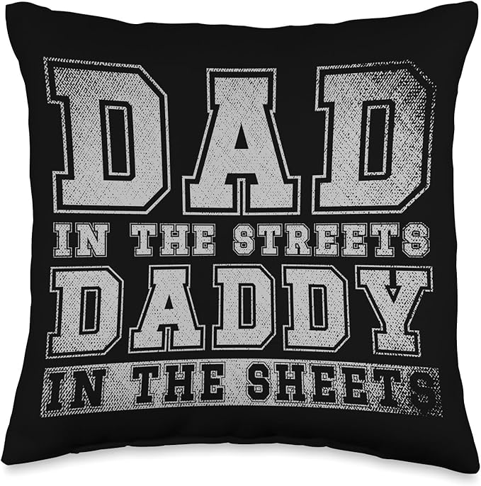 Dad In The Streets Daddy In The Sheets Throw Pillow, 16x16, Multicolor