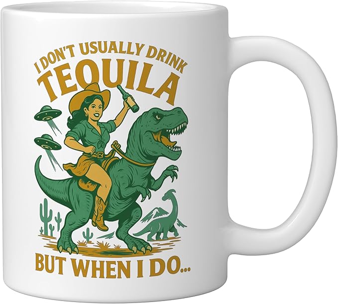 I Don't Usually Drink Tequila Chaos – Cowgirl, Dinosaur, UFO Ceramic Mug, White