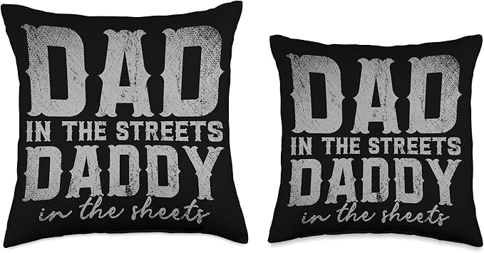 Dad In The Streets Daddy In The Sheets Throw Pillow, 16x16, Multicolor