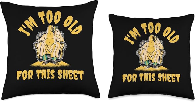 Im Too Old For This Sheet Throw Pillow