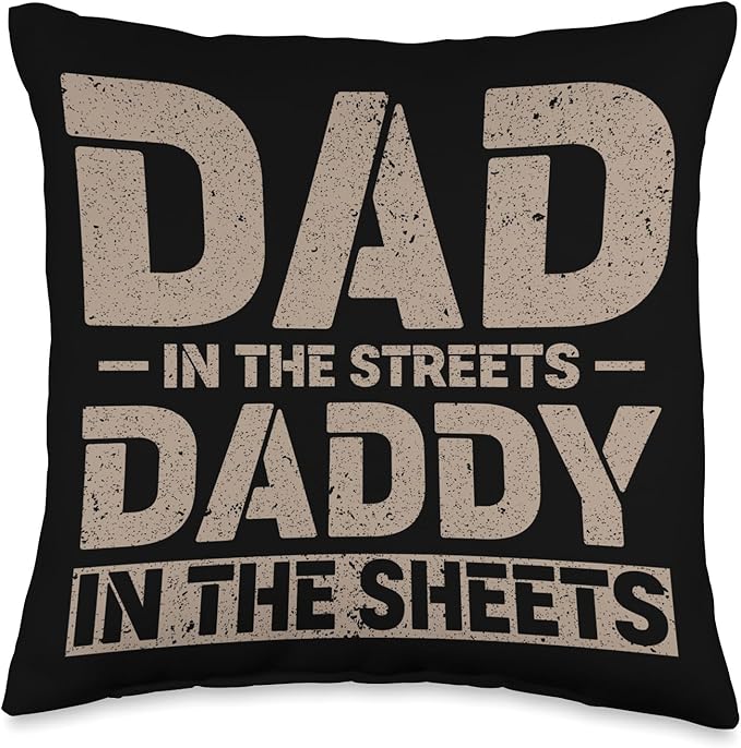 Dad In The Streets Daddy In The Sheets Throw Pillow, 16x16, Multicolor