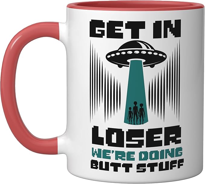 Alien Ufo Flying Saucer Abduction Get In Loser Butt Stuff Ceramic Mug, Red/White