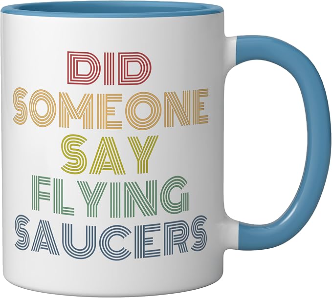 Did Someone Say Flying Saucers Funny UFO Pun Ceramic Mug, Blue/White