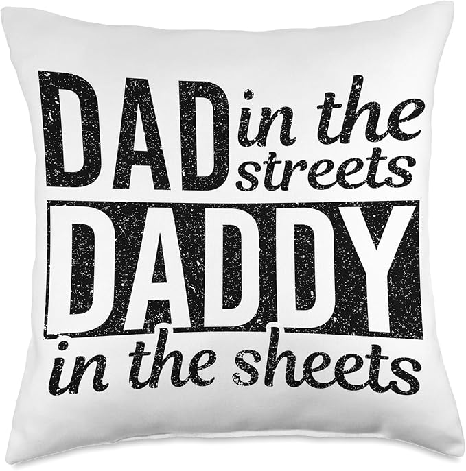 Dad In The Streets Daddy In The Sheets Throw Pillow, 18x18, Multicolor