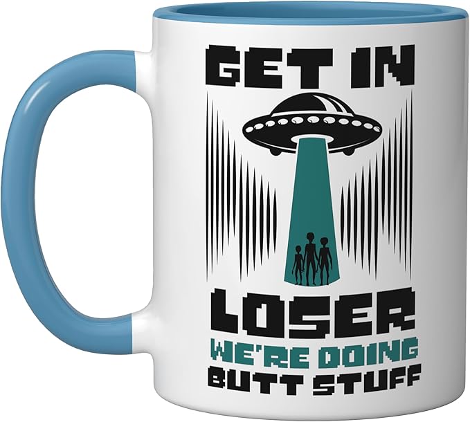 Alien Ufo Flying Saucer Abduction Get In Loser Butt Stuff Ceramic Mug, Blue/White