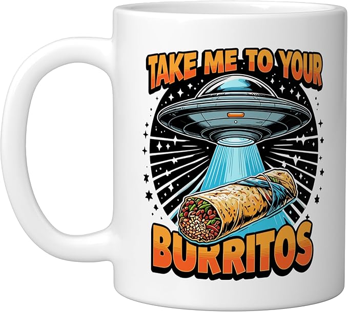 Take Me to Your Burritos UFO Abduction Funny Mexican Burrito Ceramic Mug, White