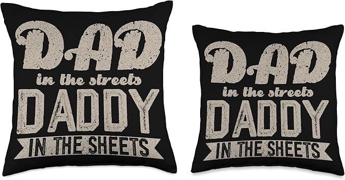 Dad In The Streets Daddy In The Sheets Throw Pillow, 18x18, Multicolor