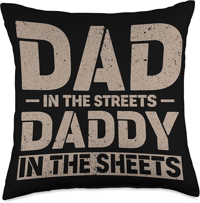 Dad In The Streets Daddy In The Sheets Throw Pillow, 18x18, Multicolor