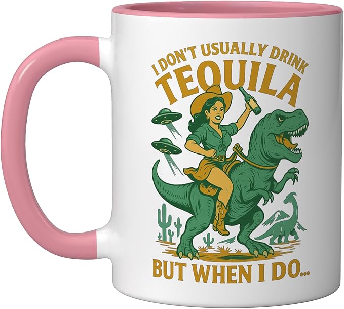 I Don't Usually Drink Tequila Chaos – Cowgirl, Dinosaur, UFO Ceramic Mug, Pink/White