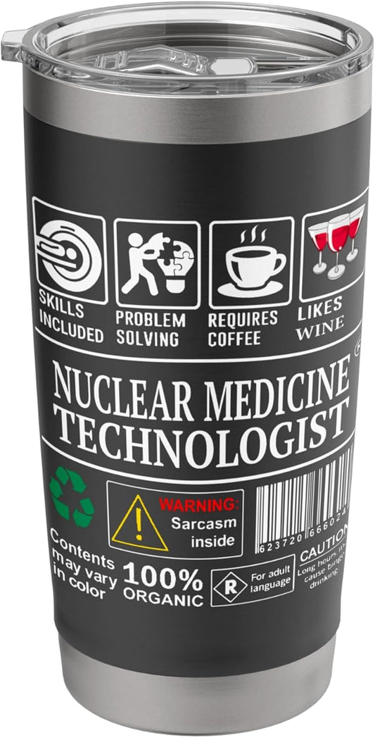 Nuclear Medicine Tech Label Skills Sarcasm Coffee Wine Stainless Steel Insulated Tumbler