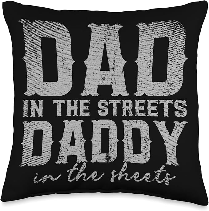 Dad In The Streets Daddy In The Sheets Throw Pillow, 16x16, Multicolor