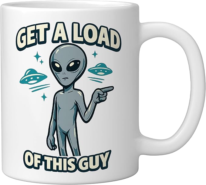 Get A Load Of This Guy Funny Space Alien UFO Flying Saucer Ceramic Mug, White