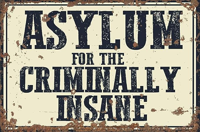 Funny Tin Sign Asylum for The Criminally Insane Bar Cafe Living Room Kitchen Home Decoration 12x16 Inches