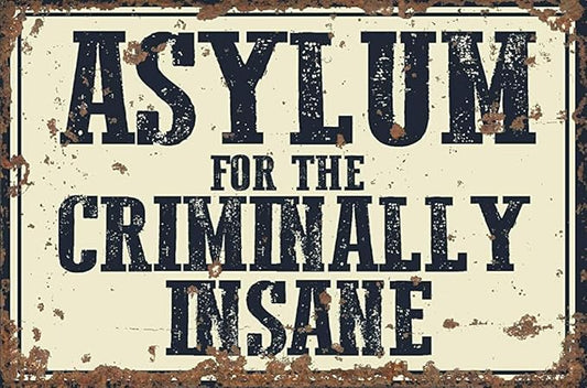 Funny Tin Sign Asylum for The Criminally Insane Bar Cafe Living Room Kitchen Home Decoration 12x16 Inches
