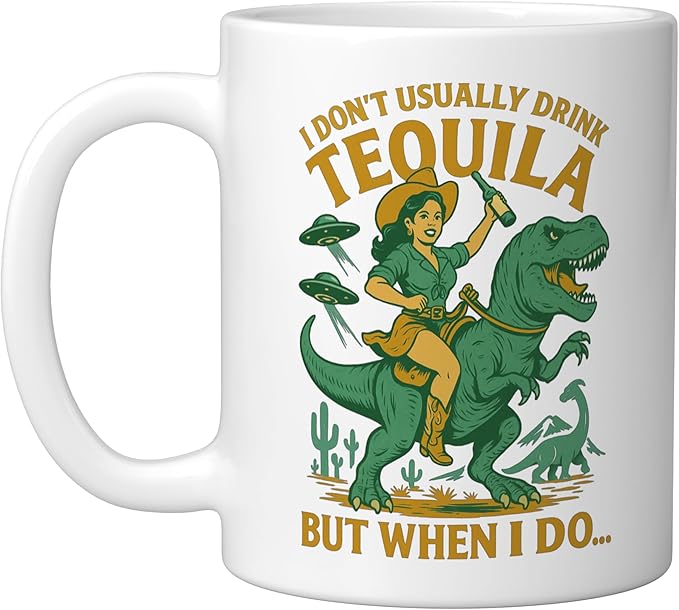 I Don't Usually Drink Tequila Chaos – Cowgirl, Dinosaur, UFO Ceramic Mug, White