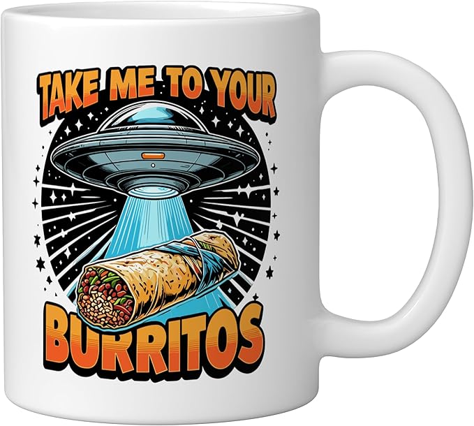 Take Me to Your Burritos UFO Abduction Funny Mexican Burrito Ceramic Mug, White