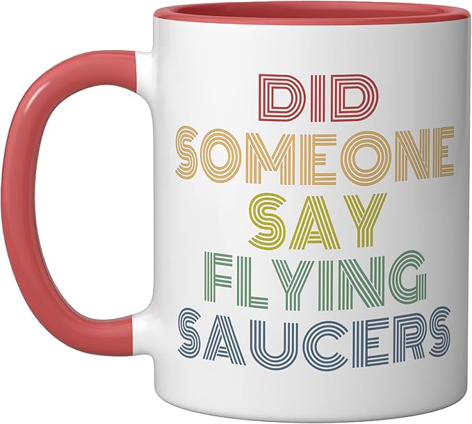 Did Someone Say Flying Saucers Funny UFO Pun Ceramic Mug, Red/White