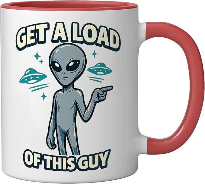 Get A Load Of This Guy Funny Space Alien UFO Flying Saucer Ceramic Mug, Red/White