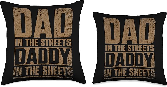 Dad In The Streets Daddy In The Sheets Throw Pillow, 16x16, Multicolor