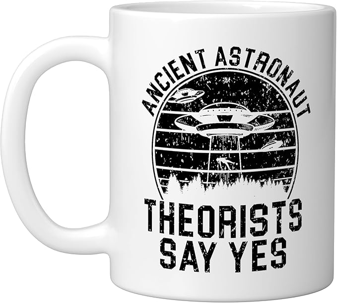 Ancient Astronaut Theorist Say Yes Alien UFO Believer Ceramic Mug, White