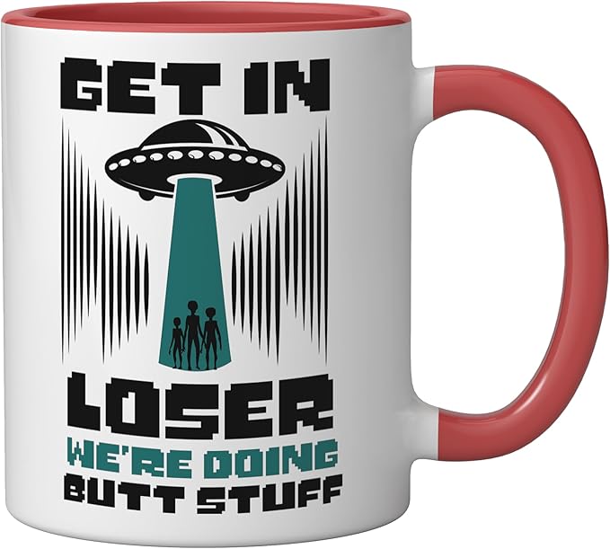 Alien Ufo Flying Saucer Abduction Get In Loser Butt Stuff Ceramic Mug, Red/White