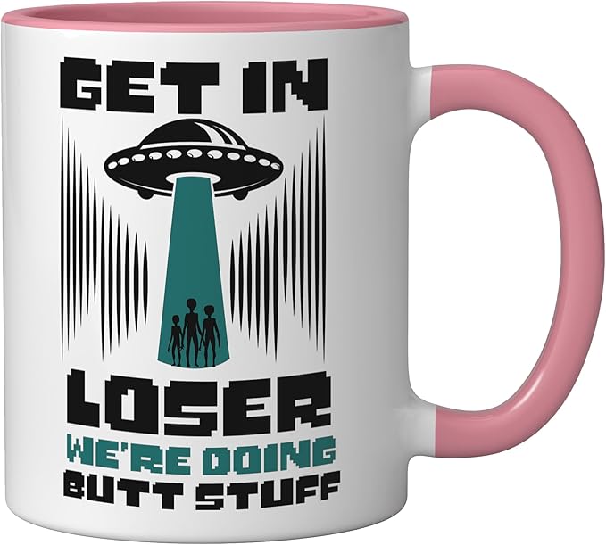 Alien Ufo Flying Saucer Abduction Get In Loser Butt Stuff Ceramic Mug, Pink/White