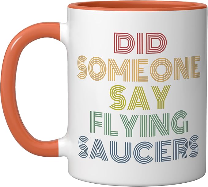 Did Someone Say Flying Saucers Funny UFO Pun Ceramic Mug, Orange/White