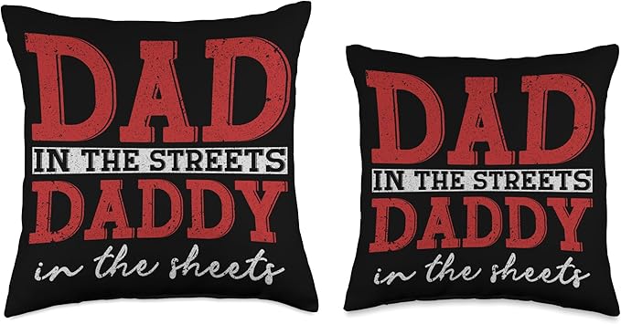 Dad In The Streets Daddy In The Sheets Throw Pillow, 16x16, Multicolor