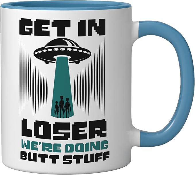 Alien Ufo Flying Saucer Abduction Get In Loser Butt Stuff Ceramic Mug, Blue/White