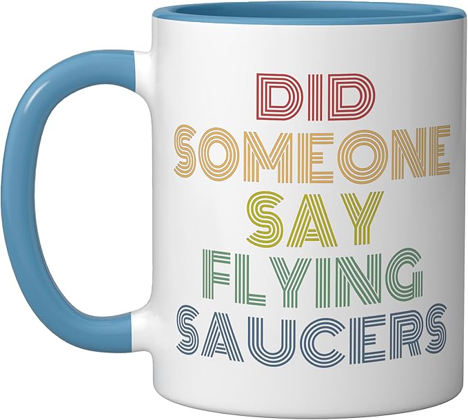 Did Someone Say Flying Saucers Funny UFO Pun Ceramic Mug, Blue/White