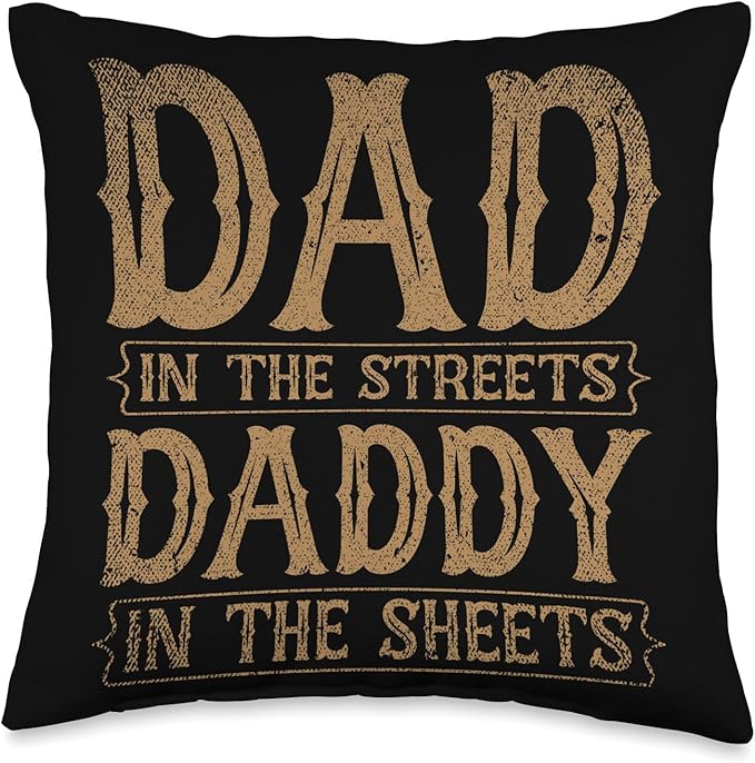 Dad In The Streets Daddy In The Sheets Throw Pillow, 16x16, Multicolor