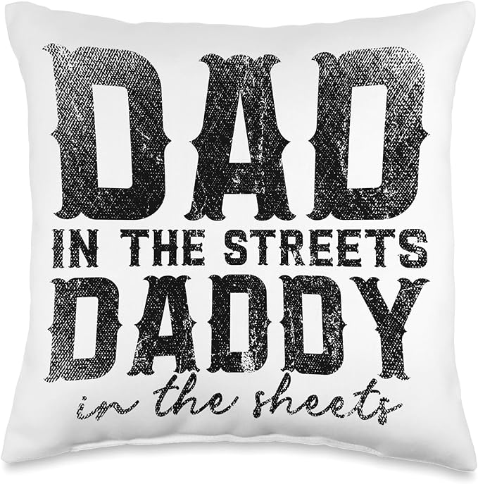 Dad In The Streets Daddy In The Sheets Throw Pillow, 16x16, Multicolor