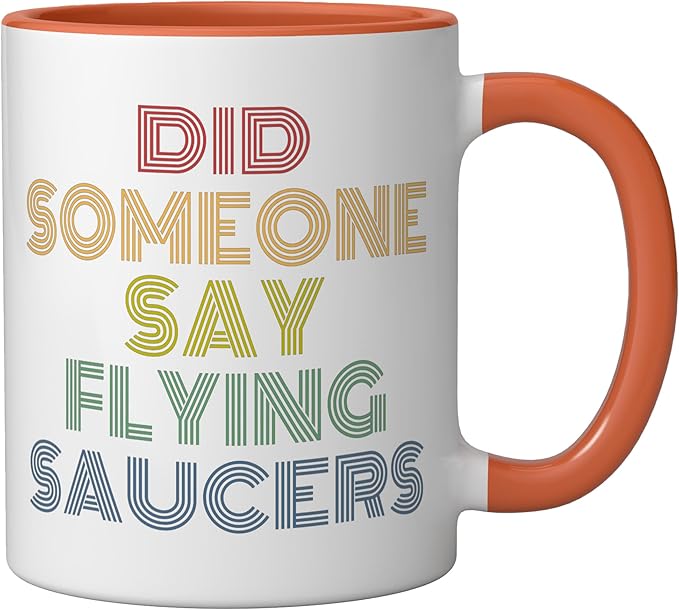 Did Someone Say Flying Saucers Funny UFO Pun Ceramic Mug, Orange/White