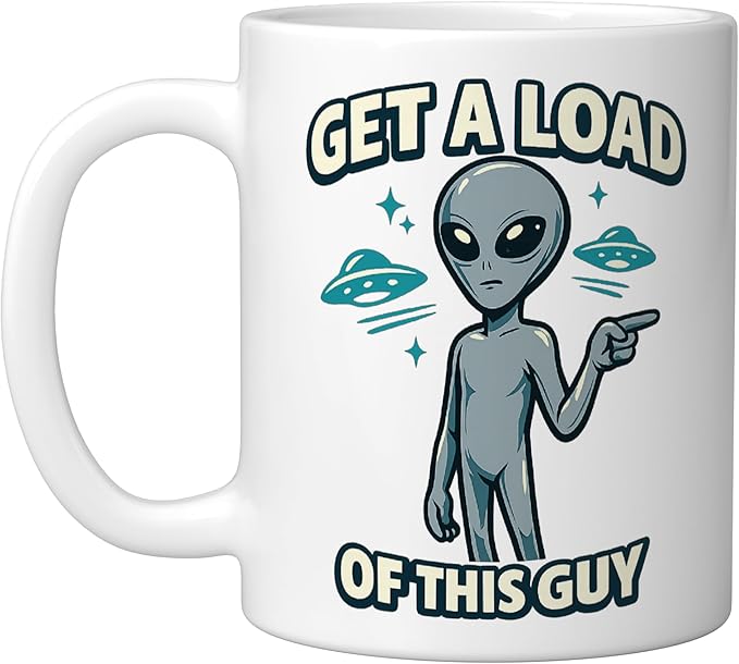 Get A Load Of This Guy Funny Space Alien UFO Flying Saucer Ceramic Mug, White